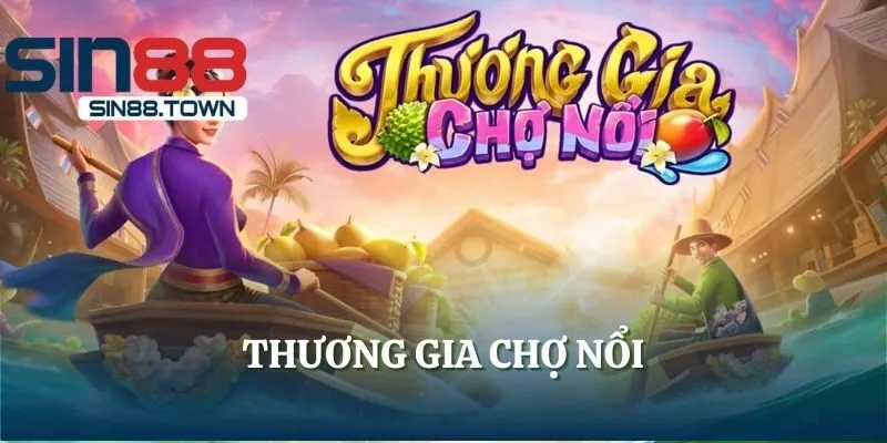 Thương Gia Chợ Nổi | Game Slots Xanh Chín HOT Nhất 2025